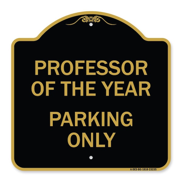 Signmission Professor of Year Parking Only, Black & Gold Aluminum Architectural Sign, 18" x 18", BG-1818-23235 A-DES-BG-1818-23235 - main